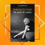 "Da parte di madre", la storia di un legame indissolubile nel nuovo libro di Federica De Paolis