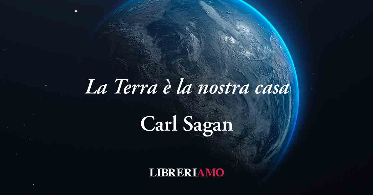 La frase di Carl Sagan che invita a prendersi cura della Terra