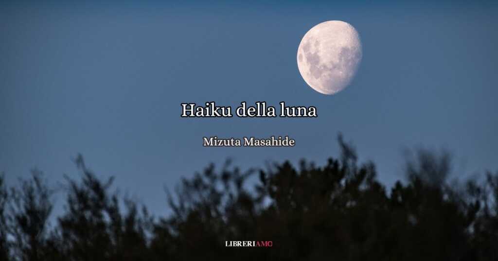 La luna come metafora dei nuovi inizi, il potente haiku di Mizuta Masahide