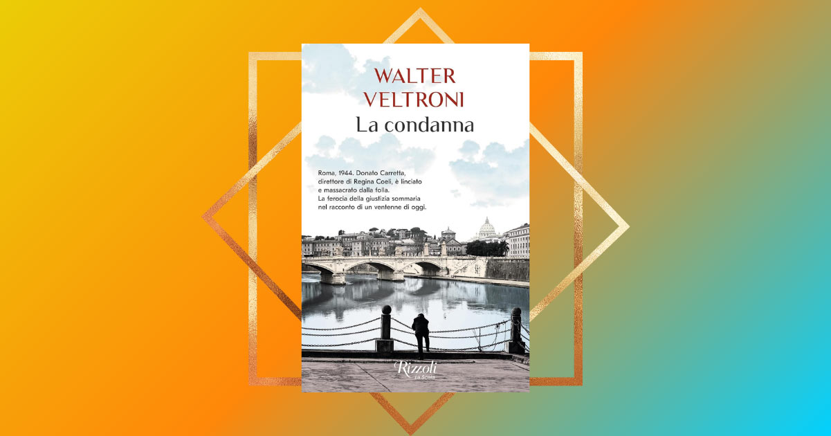 “La condanna” di Walter Veltroni, un romanzo sul passato per leggere il presente