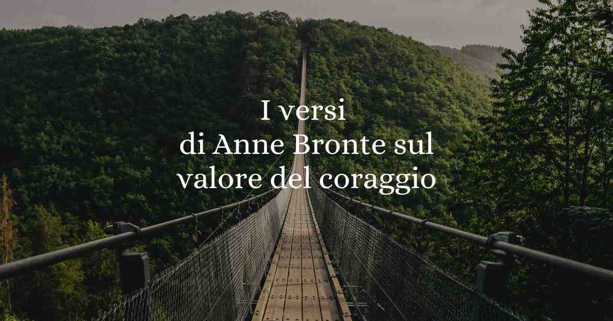 I versi di Anne Bronte sul valore del coraggio per ottenere risultati
