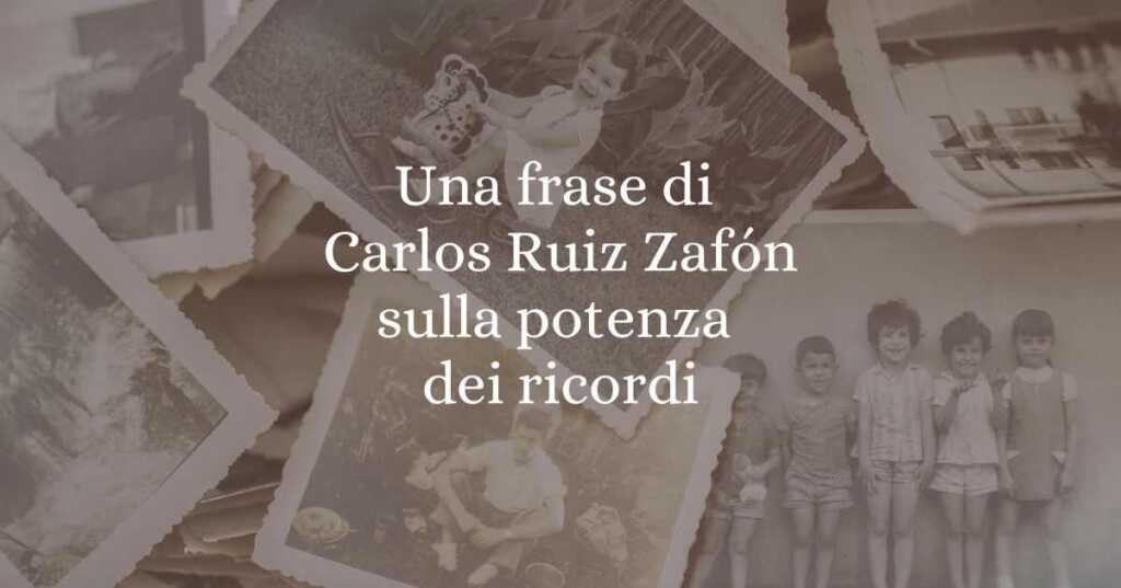 Una frase di Carlos Ruiz Zafón sulla potenza dei ricordi