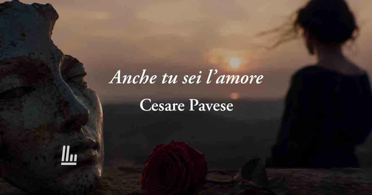 Anche tu sei l’amore (1946) di Cesare Pavese: la poesia che svela come amare sia anche soffrire