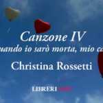 "Canzone 4" di Christina Rossetti, poesia sull'amore e la morte