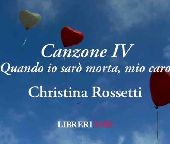 "Canzone 4" di Christina Rossetti, poesia sull'amore e la morte