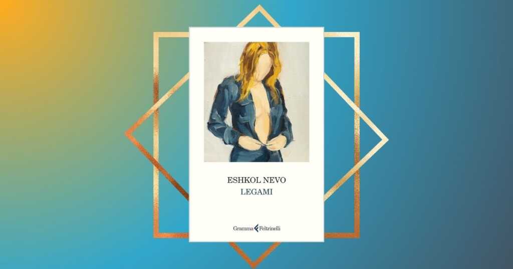 "Legami" di Eshkol Nevo, il libro che inaugura la nuova collana di Feltrinelli