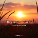 "Ho appreso a vivere semplice e saggia", la poesia di Anna Achmatova sul miracolo della vita