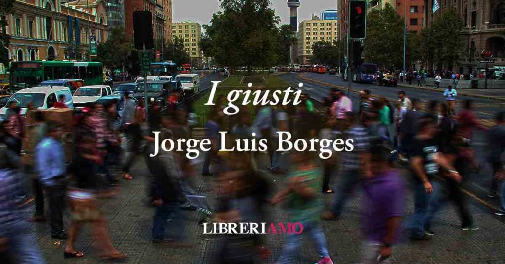 "I giusti" (1981) di Jorge Luis Borges: la poesia dedicata ai veri "grandi" della Terra