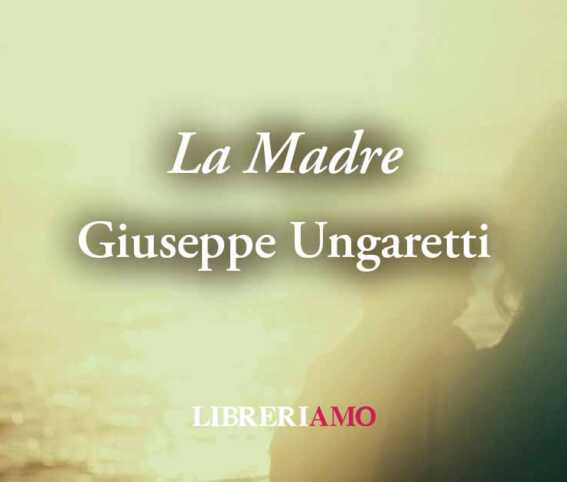 "La madre" la poesia Giuseppe Ungaretti dedicata alla mamma morta