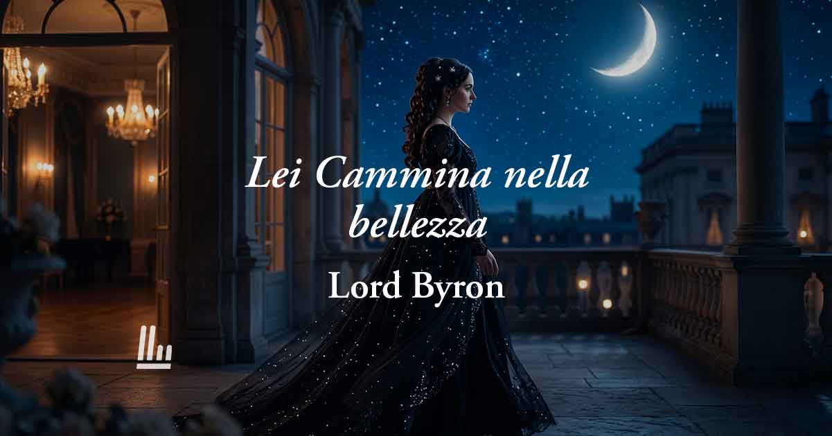 Lei cammina nella bellezza (1814) di Lord Byron: poesia sull’amore vero che guarda l’anima