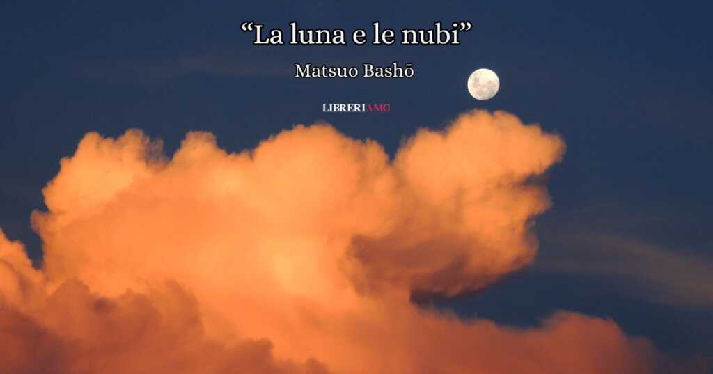 La luna e le nubi, un haiku di Matsuo Bashō sul valore delle difficoltà nella nostra vita