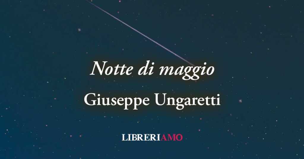 "Notte di maggio" poesia di Giuseppe Ungaretti sulla memoria dell'emigrato