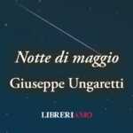 "Notte di maggio" poesia di Giuseppe Ungaretti sulla memoria dell'emigrato