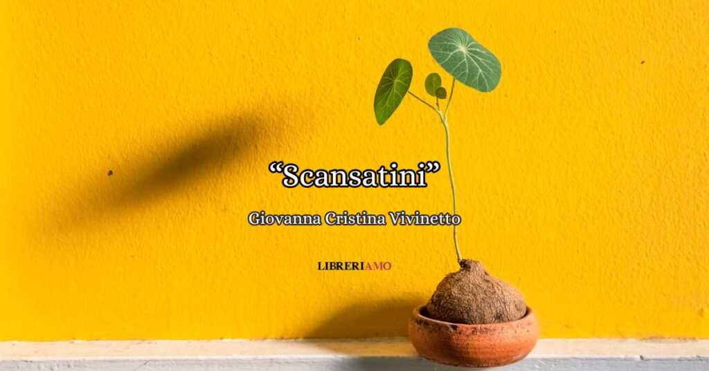 "Scansatini" di Giovanna Cristina Vivinetto, una struggente poesia per imparare ad amarsi