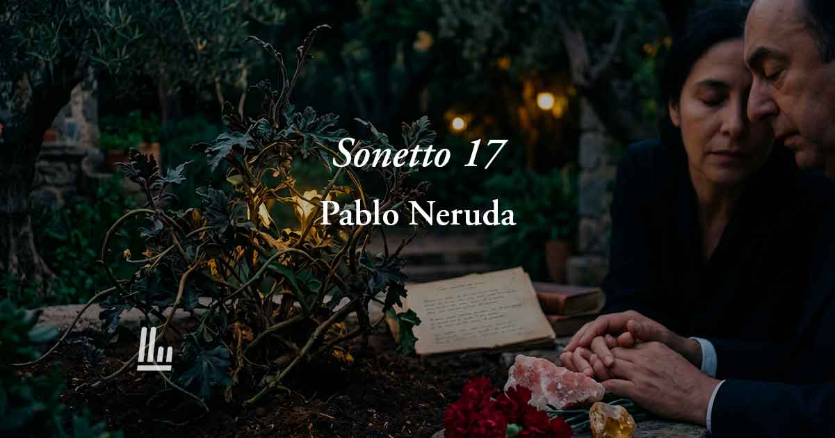 Sonetto 17 di Pablo Neruda: poesia sull'amore vero che accende l'anima e i sensi 1 Sonetto 17 di Pablo Neruda: poesia sull'amore vero che accende l'anima e i sensi