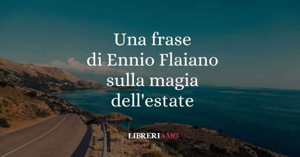 Benvenuta Estate con una frase d'autore di Ennio Flaiano