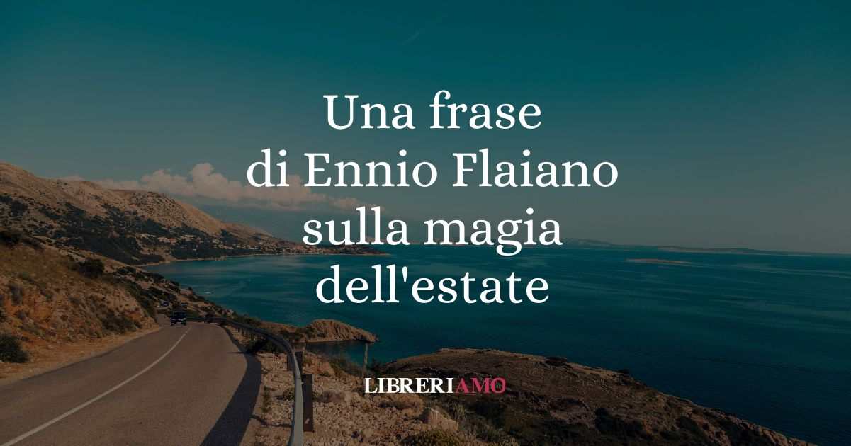 Benvenuta Estate con una frase d'autore di Ennio Flaiano