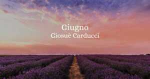 Giugno (1874), la poesia di Carducci che racconta la felicità della natura e del cuore