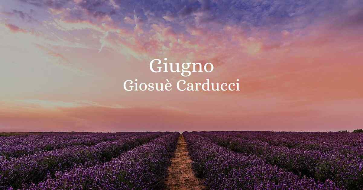 Giugno (1874), la poesia di Carducci che racconta la felicità della natura e del cuore