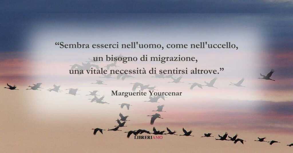 Una frase di Marguerite Yourcenar sul bisogno di viaggiare