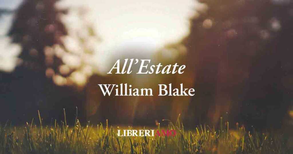 "All'Estate" (1783) la poesia di William Blake sul piacere della stagione estiva
