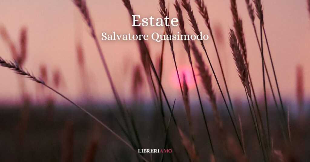 "Estate" (1930) di Salvatore Quasimodo, la poesia che riconnette il cuore alla natura