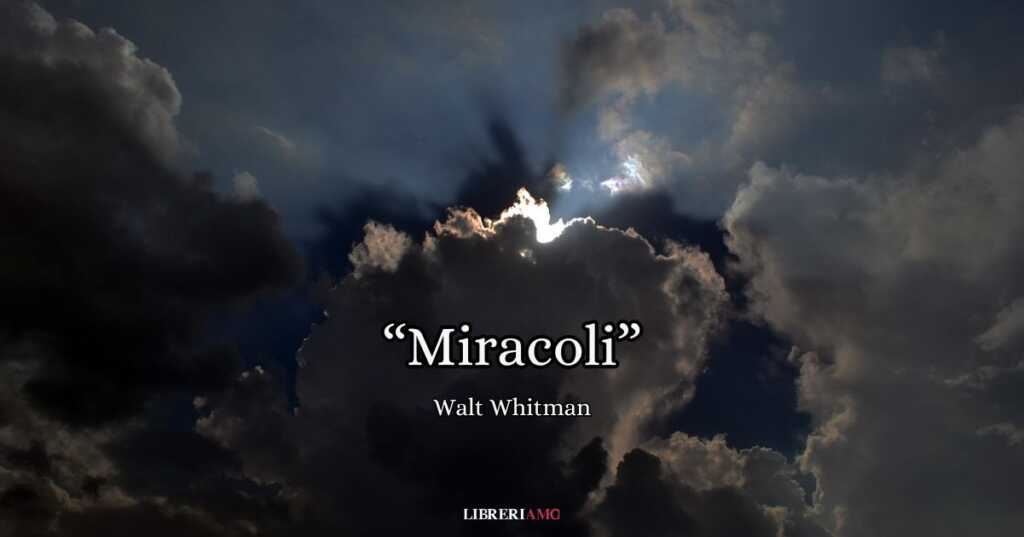 "Miracoli" (1856), la poesia di Walt Whitman da dedicare a chi ha perso la speranza