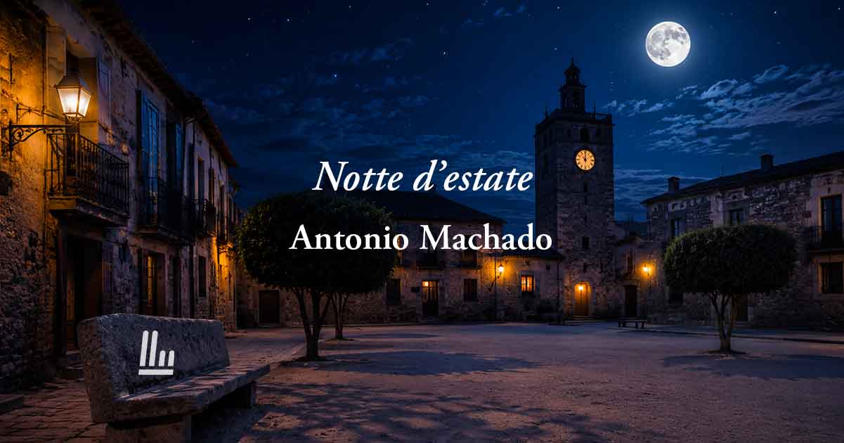 Notte d’estate (1912) di Antonio Machado: sublime poesia sulla solitudine e la mancanza 3 Notte d’estate (1912) di Antonio Machado: sublime poesia sulla solitudine e la mancanza