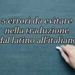 5 errori da evitare nella traduzione dal latino all'italiano