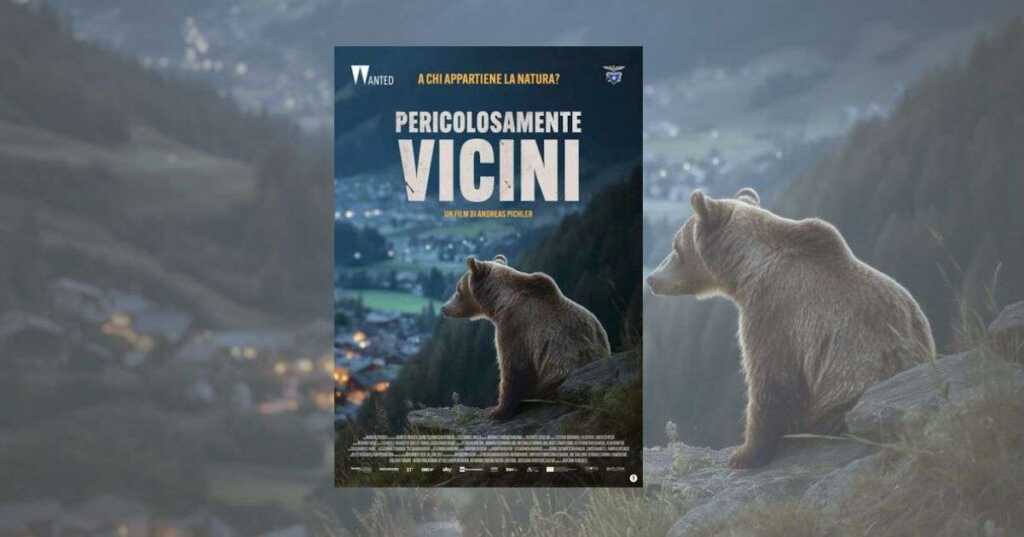 Pericolosamente Vicini orsi e Trentino nel documentario di Andreas Pichler