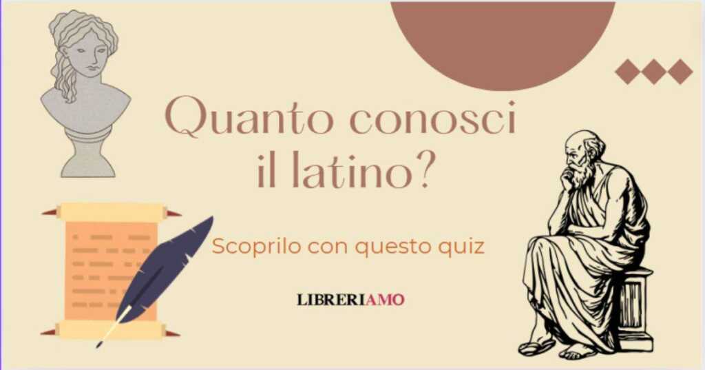 Quanto conosci il latino Scoprilo con questo quiz