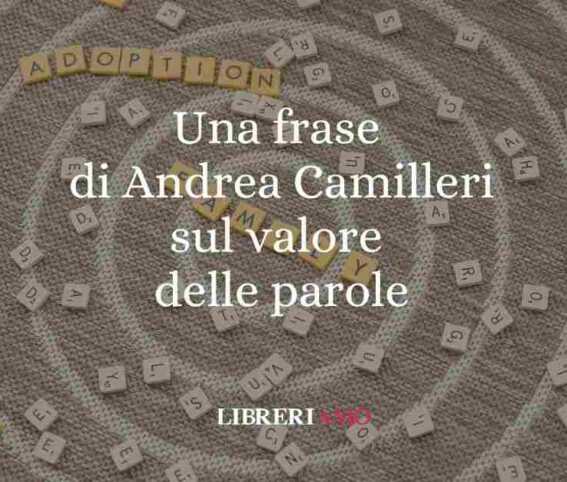 Una frase di Andrea Camilleri sul valore delle parole 1 Una frase di Andrea Camilleri sul valore delle parole