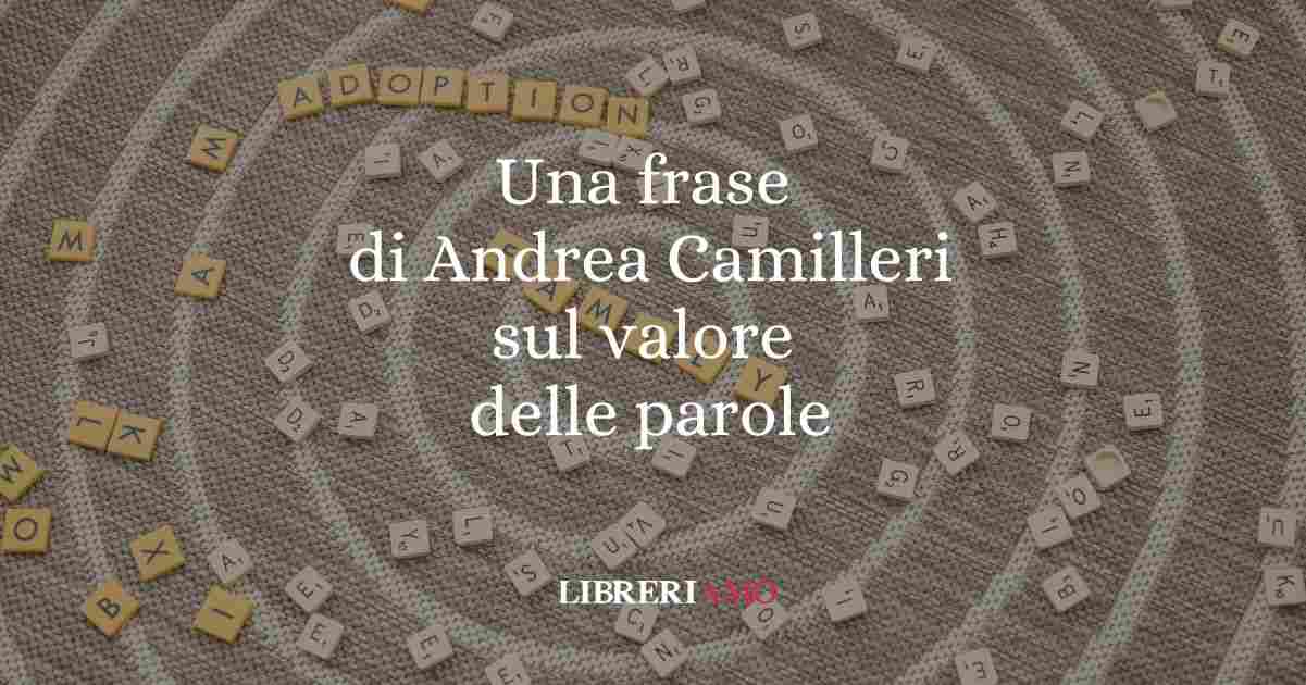 Una frase di Andrea Camilleri sul valore delle parole