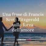 Una frase di Francis Scott Fitzgerald sulla forza dell'amore 65 Una frase di Francis Scott Fitzgerald sulla forza dell'amore