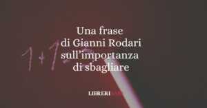Una frase di Gianni Rodari sull'importanza di sbagliare