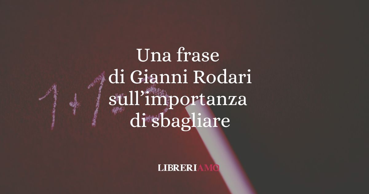 Una frase di Gianni Rodari sull'importanza di sbagliare