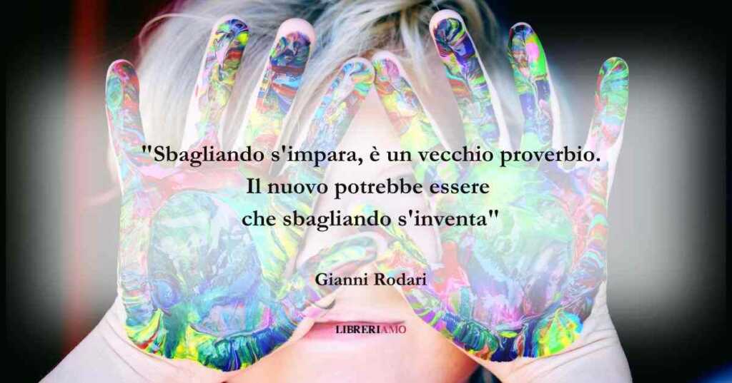 Una frase di Gianni Rodari sull'importanza di sbagliare