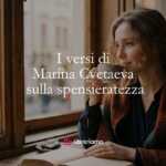 I versi di Marina Cvetaeva sul valore della spensieratezza