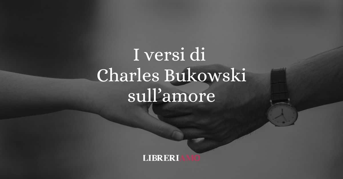 I versi di Charles Bukowski sulla complessità in amore