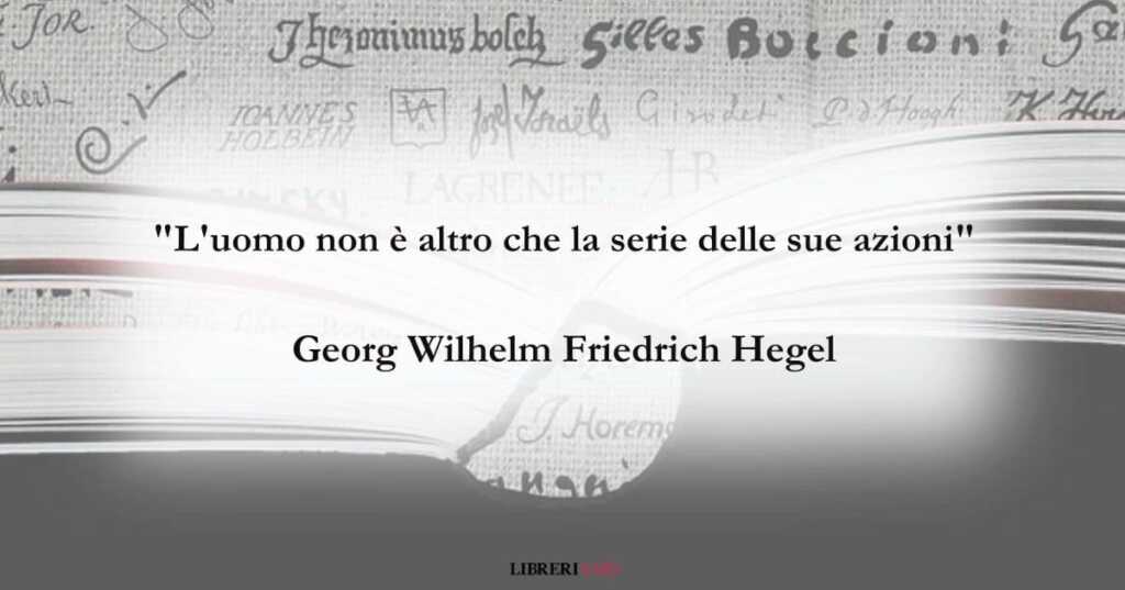 La frase di Hegel sul valore di ogni nostra azione