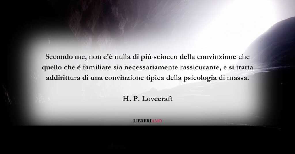 La frase di Lovecraft che invita a non adagiarsi troppo