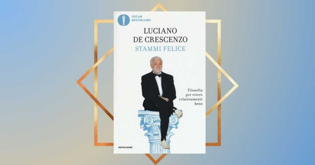 Luciano De Crescenzo analisi del libro "Stammi felice"