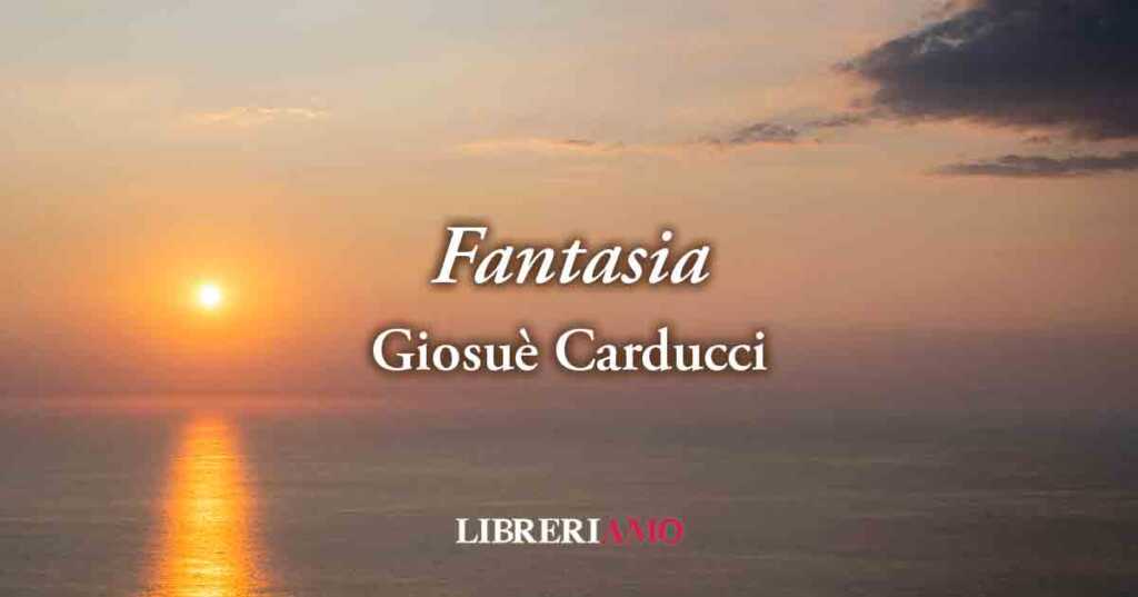 "Fantasia" (1877) di Giosué Carducci, quando l'amore riesce a donare viaggi da sogno