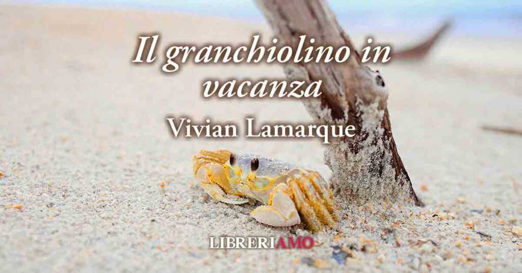 "Il granchiolino in vacanza" di Vivian Lamarque, poesia estiva sul rispetto della natura