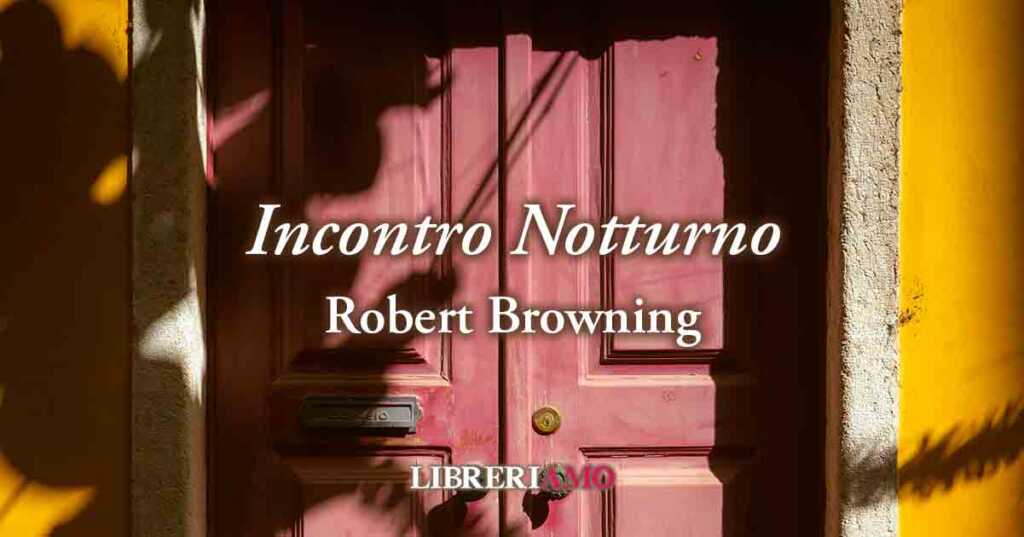 "Incontro notturno" (1845) di Robert Browning, vibrante poesia su cosa si è disposti a fare per amore