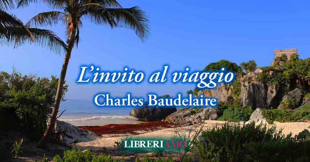 "L'invito al viaggio" (1857) di Charles Baudelaire, sublime poesia sulla fuga dall'angoscia della vita