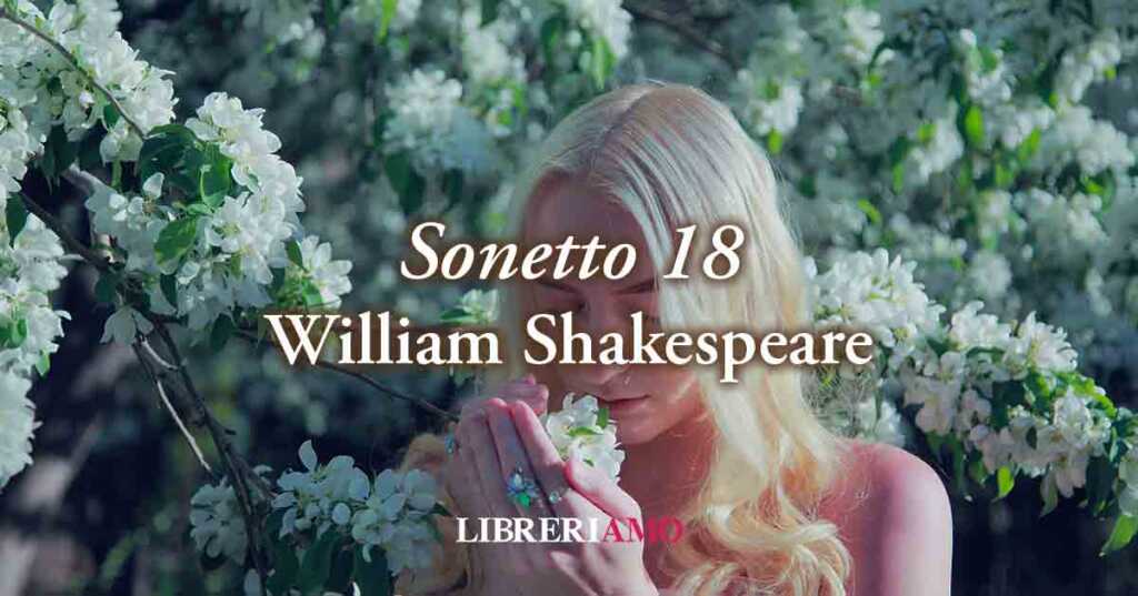 "Sonetto 18" (1590) di William Shakespeare, solo la poesia ha il potere di rendere eterno l'amore