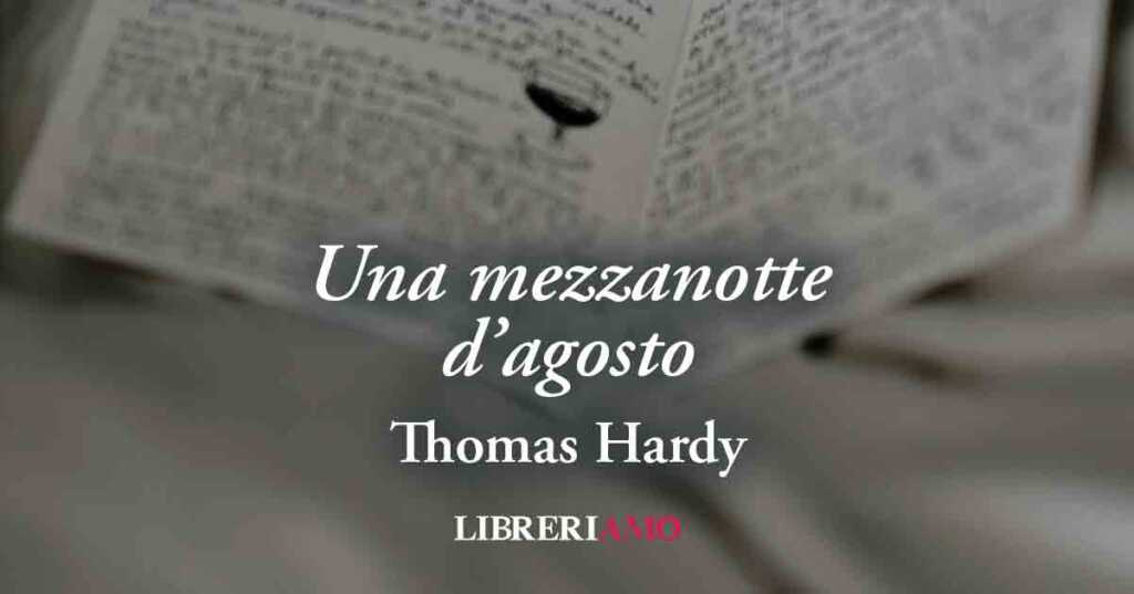 "Una mezzanotte d'agosto" (1899) di Thomas Hardy, geniale poesia sul rispetto della natura e della diversità