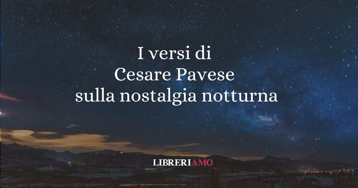 I versi di Cesare Pavese sulla nostalgia notturna