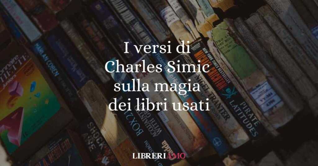 I versi di Charles Simic sulla magia dei libri usati